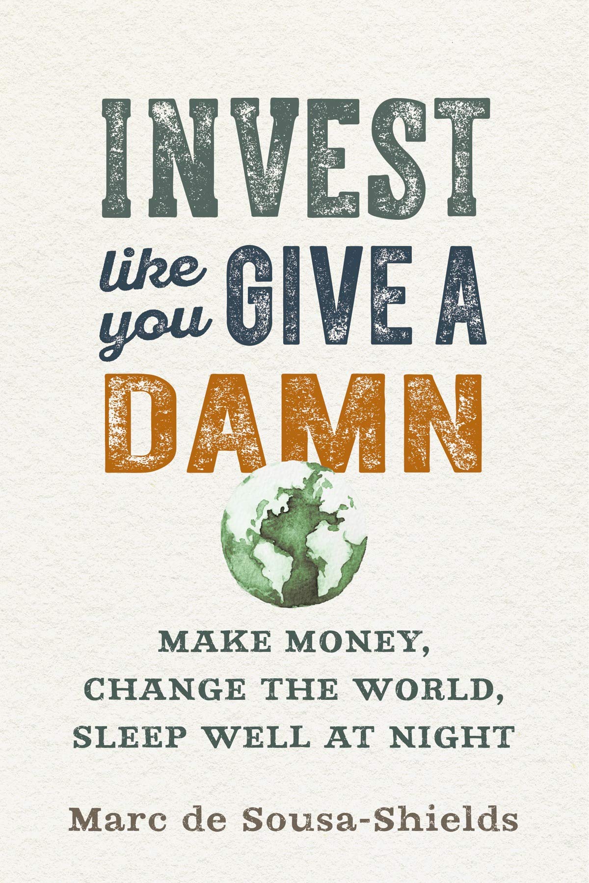 Invest Like You Give a Damn: Make Money, Change the World, Sleep Well at Night Business, Finance & Career