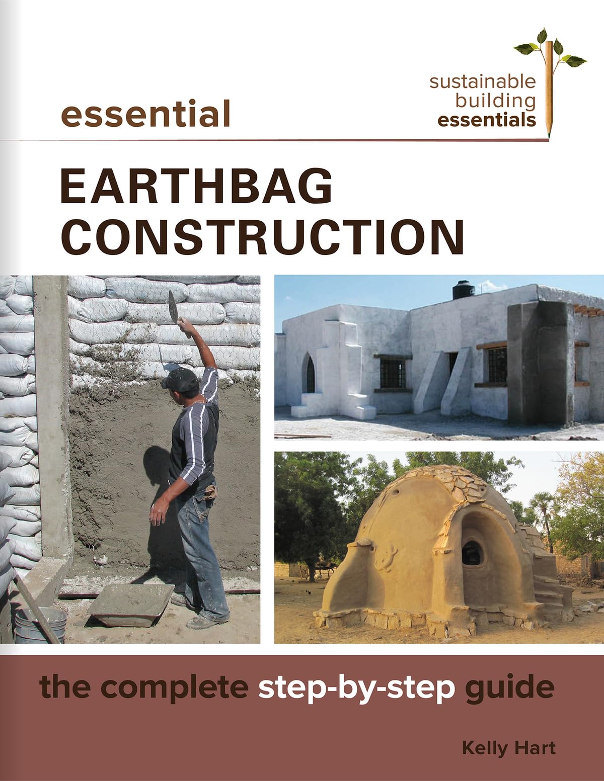 Essential Earthbag Construction: The Complete Step-by-Step Guide (Sustainable Building Essentials Series, 8, Band 6) Social Sciences