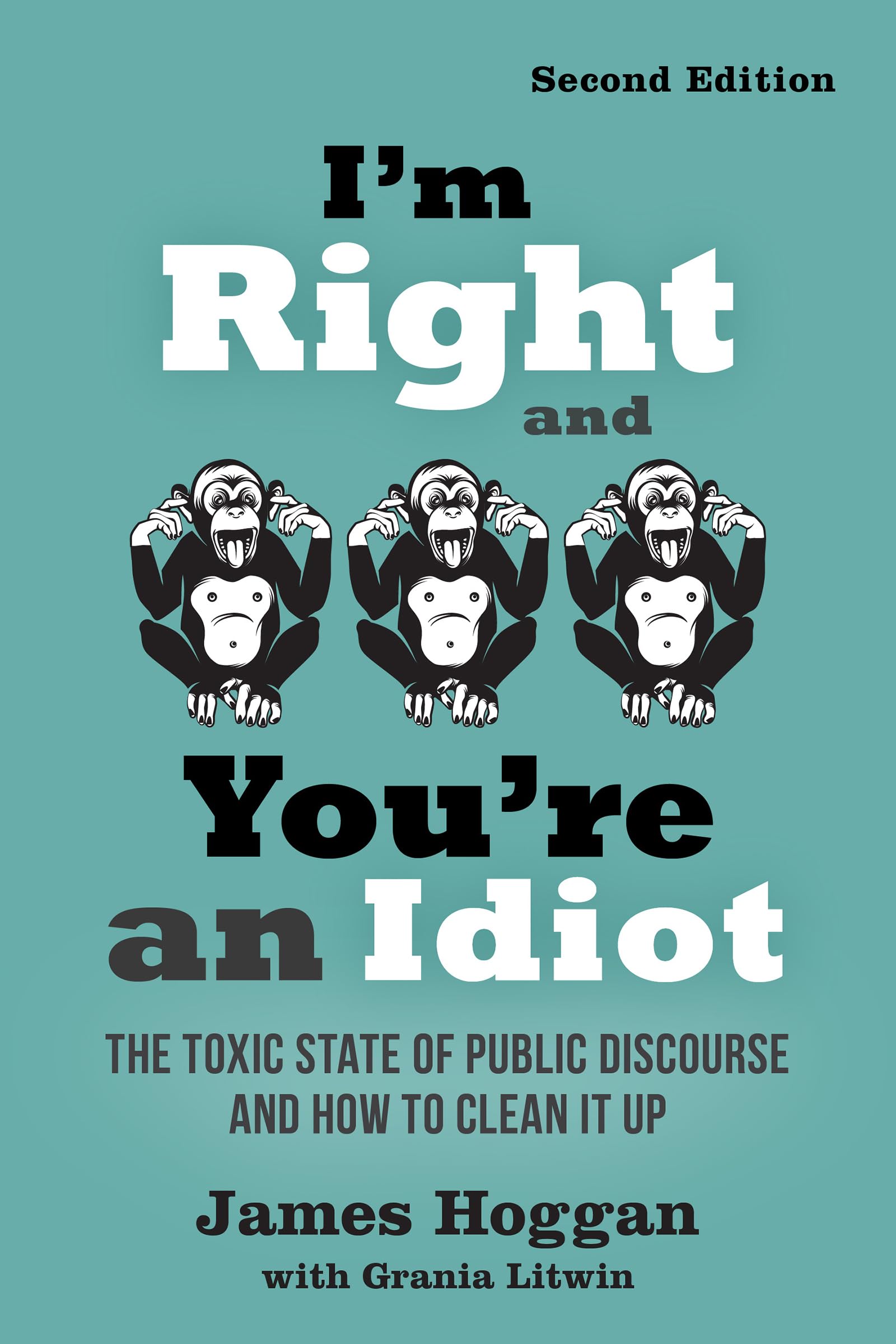 I'm Right and You're an Idiot - 2nd Edition: The Toxic State of Public Discourse and How to Clean it Up Books