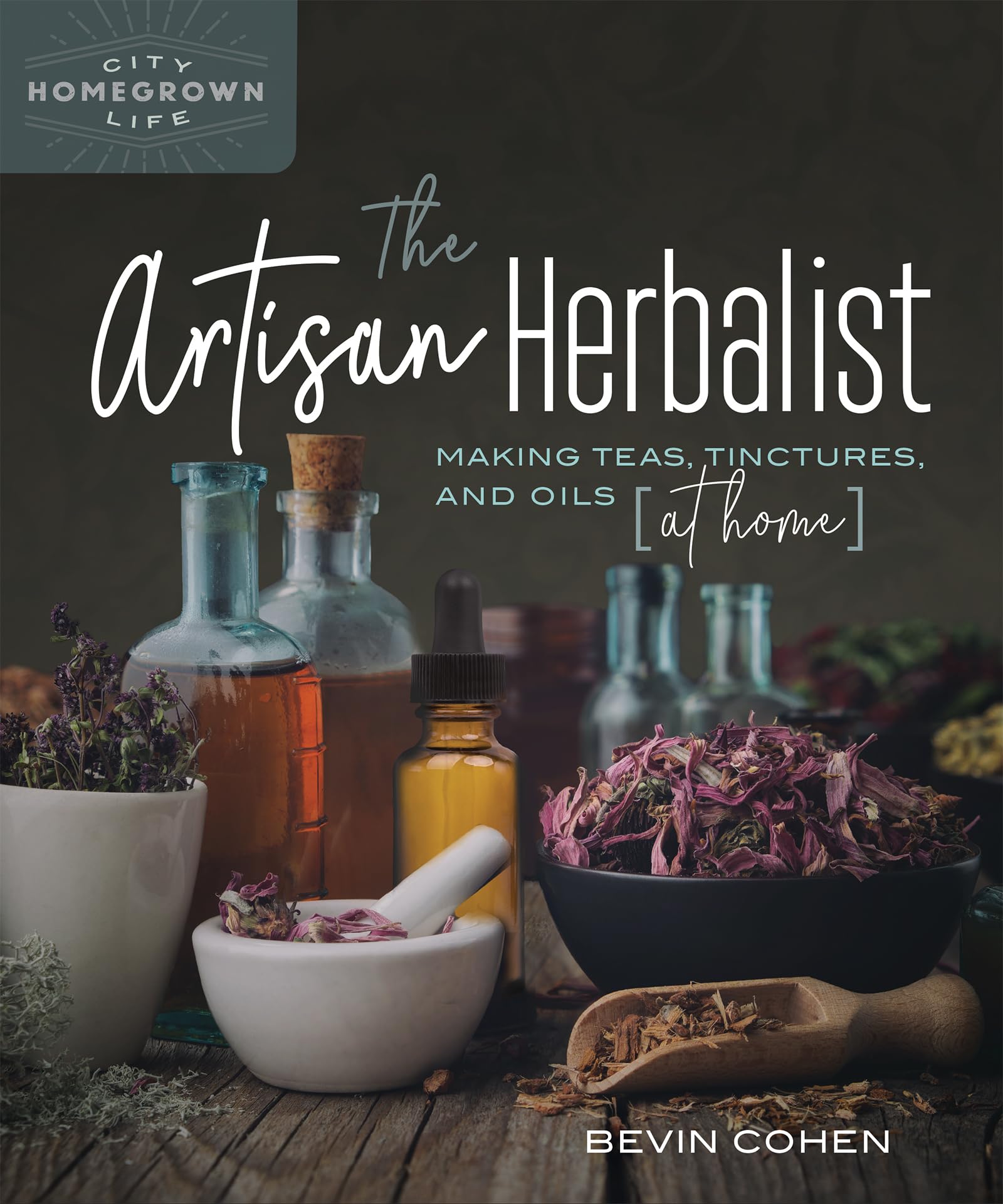 Artisan Herbalist: Making Teas, Tinctures, and Oils at Home (Homegrown City Life) Medicine