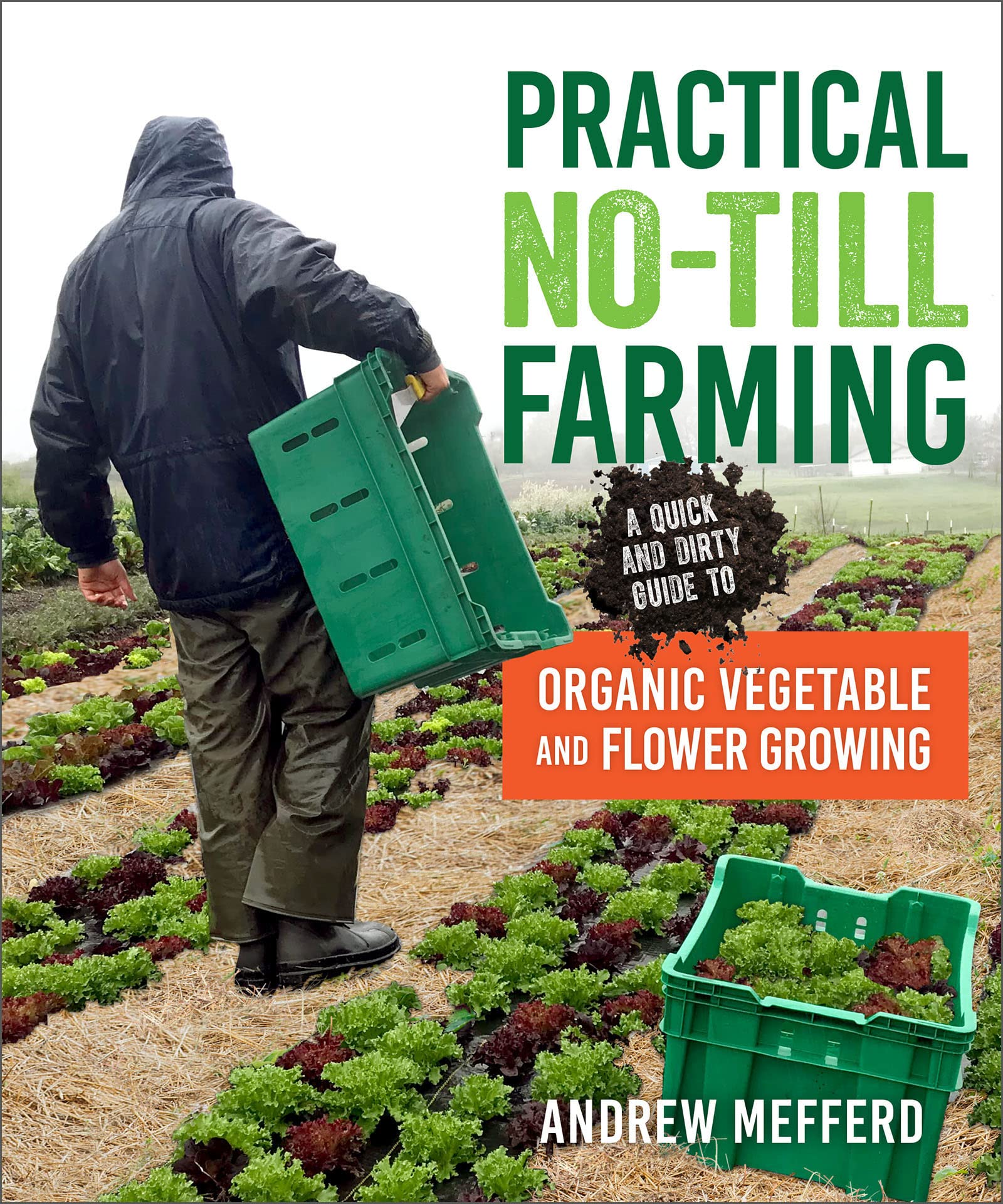 Practical No-Till Farming: A Quick and Dirty Guide to Organic Vegetable and Flower Growing Garden & Plants