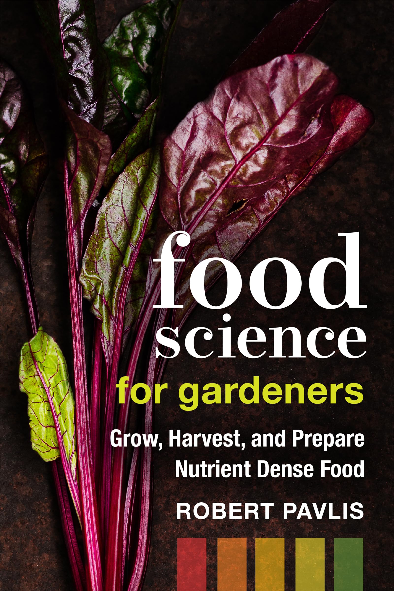 Food Science for Gardeners: Grow, Harvest, and Prepare Nutrient Dense Foods (Garden Science Series, 5) Garden & Plants