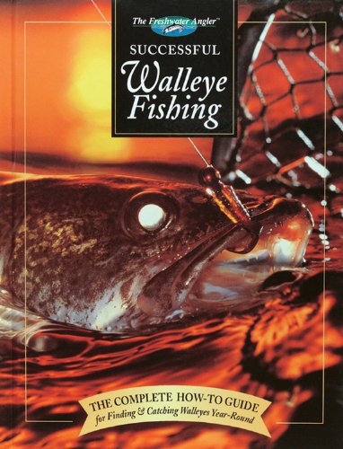 Successful Walleye Fishing: The Complete How-to Guide for Finding & Catching Walleyes Year-Round (Hunting & Fishing Library: Freshwater Angler) Leisure & Fun