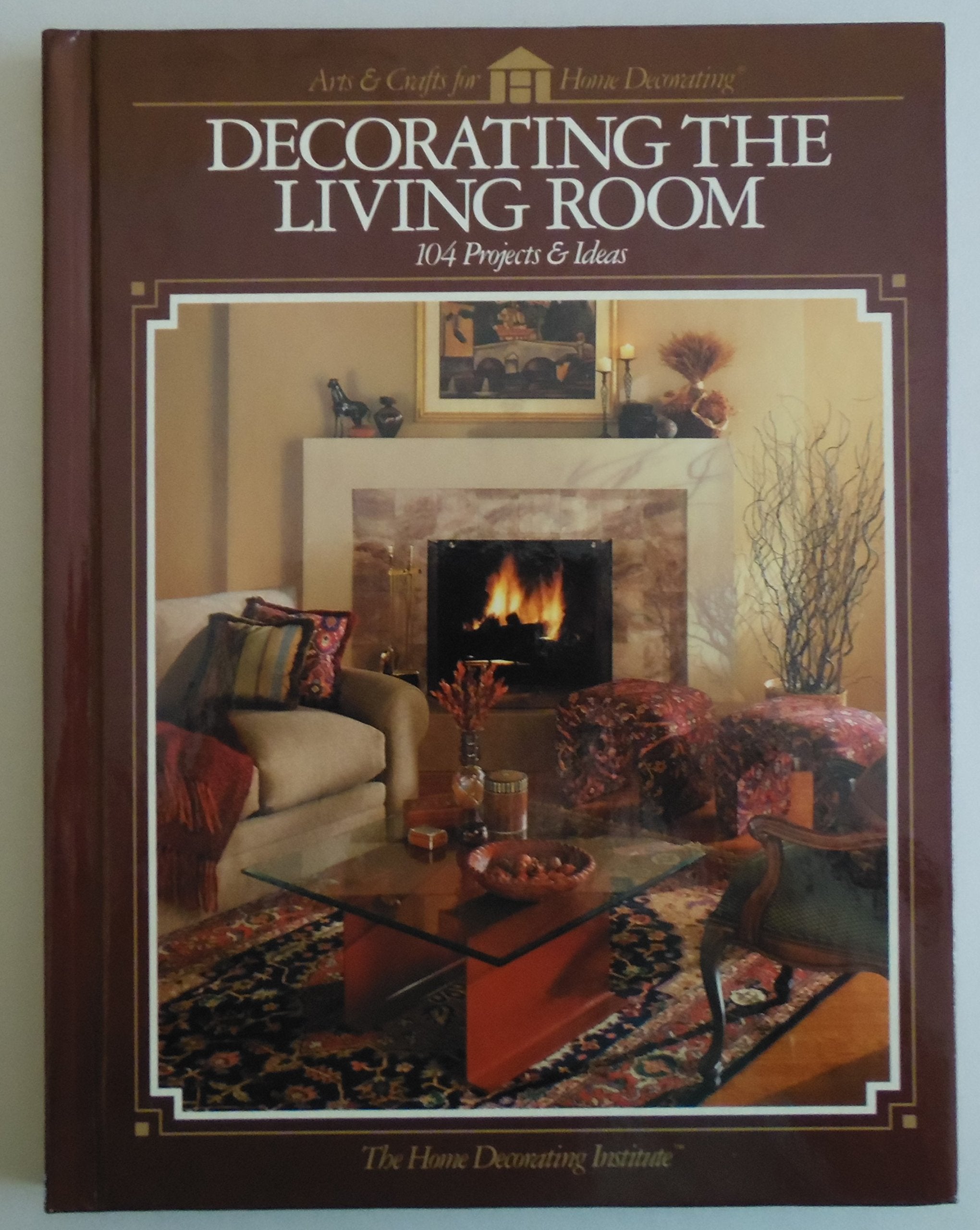 Decorating the Living Room: 104 Projects & Ideas (Arts & Crafts for Home Decorating) Architecture