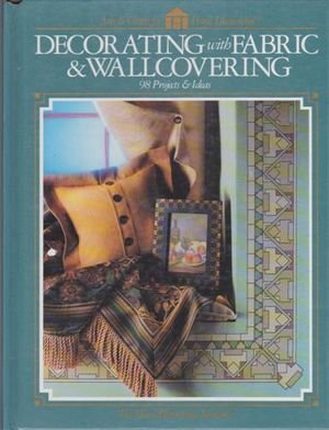 Decorating With Fabric & Wallcovering: 98 Projects and Ideas (Arts & Crafts for Home Decorating) Architecture