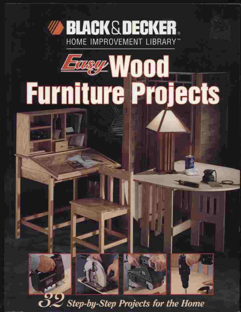 Easy Wood Furniture Projects: 32 Step-By-Step Projects for the Home (Black & Decker Home Improvement Library) Hobbies & Crafts