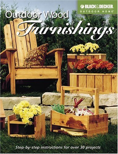 Outdoor Wood Furnishings: 35 Easy Projects for Your Yard (Black & Decker Outdoor Home) Hobbies & Crafts