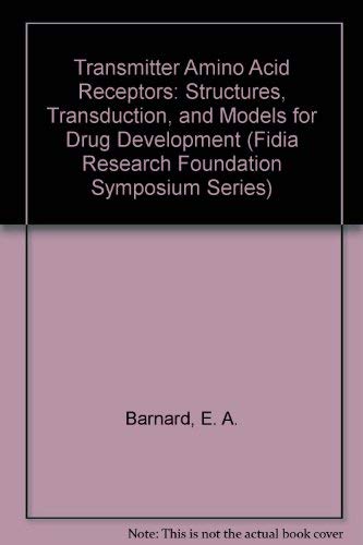 Transmitter Amino Acid Receptors: Structures, Transduction, and Models for Drug Development (Fidia Research Foundation Symposium Series, Band 6) Natural Sciences