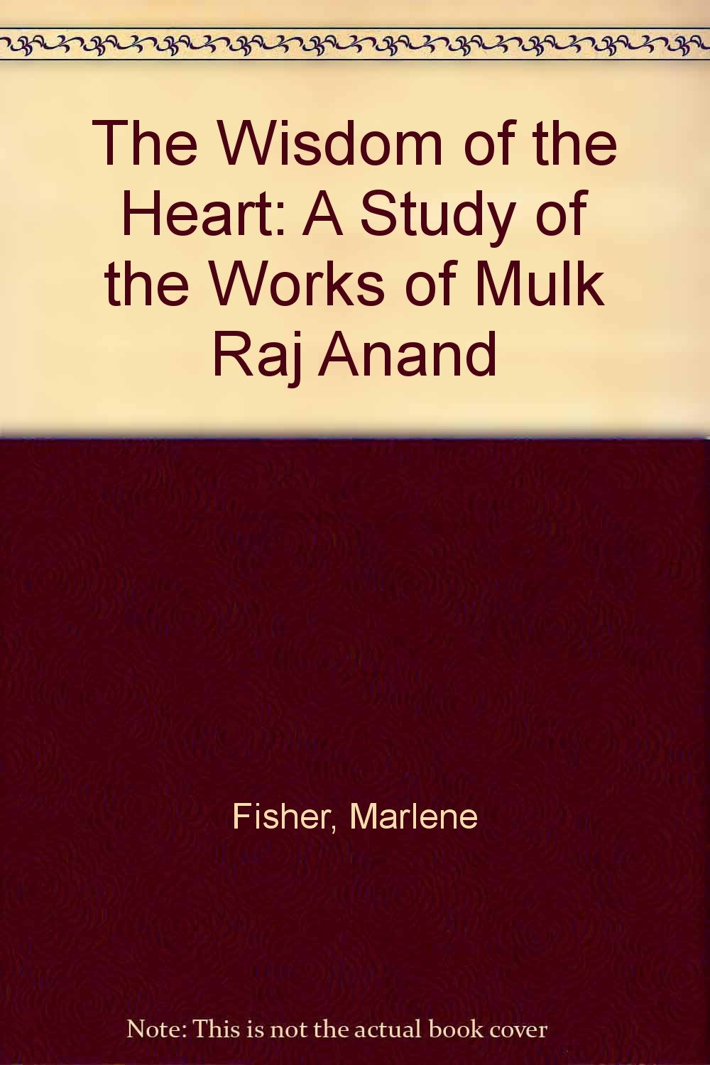 The Wisdom of the Heart: A Study of the Works of Mulk Raj Anand Contemporary literature