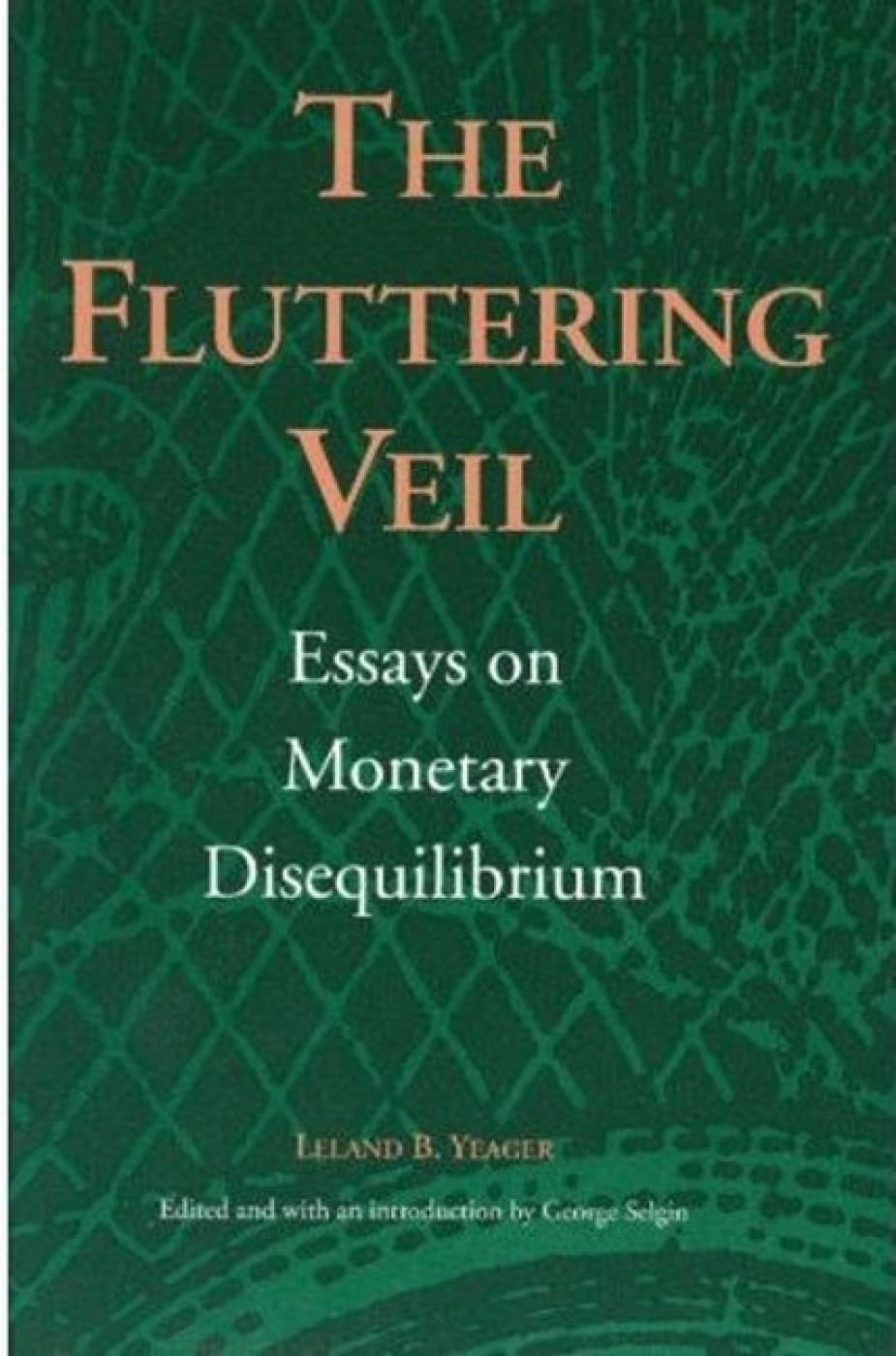 The Fluttering Veil: Essays on Monetary Disequilibrium Business, Finance & Career