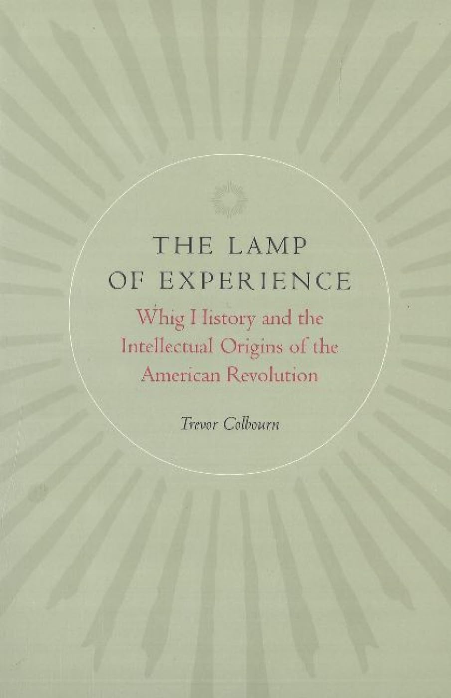 Colbourne, T: Lamp of Experience: Whig History and the Intellectual Origins of the American Revolution Social Sciences