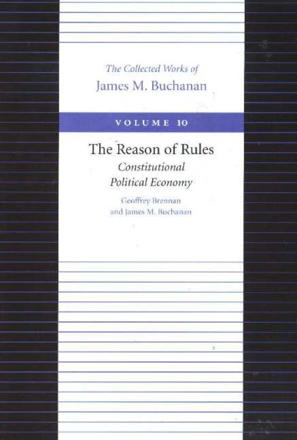 Reason of Rules -- Consitiutional Political Economy: Constitutional Political Economy (Collected Works of James M. Buchanan) Law