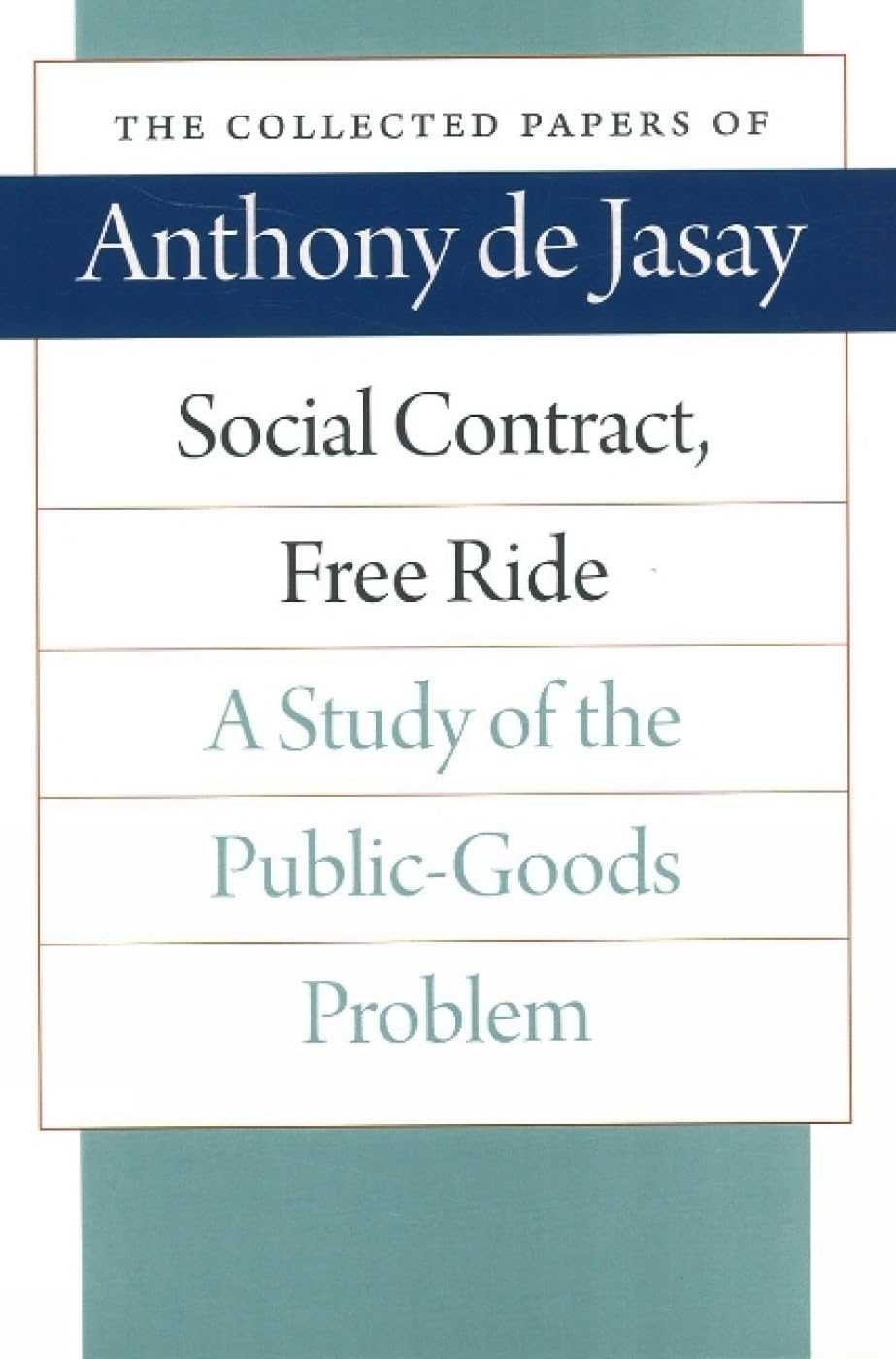Jasay, A: Social Contract, Free Ride: A Study of the Public-Goods Problem (Collected Papers of Anthony de Jasay) Books