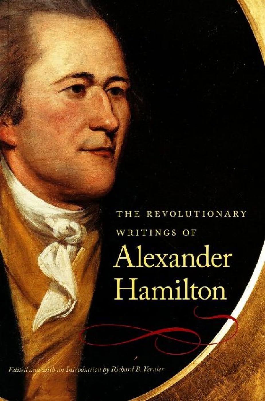 Revolutionary Writings of Alexander Hamilton: 1757-1804 Politics & Society