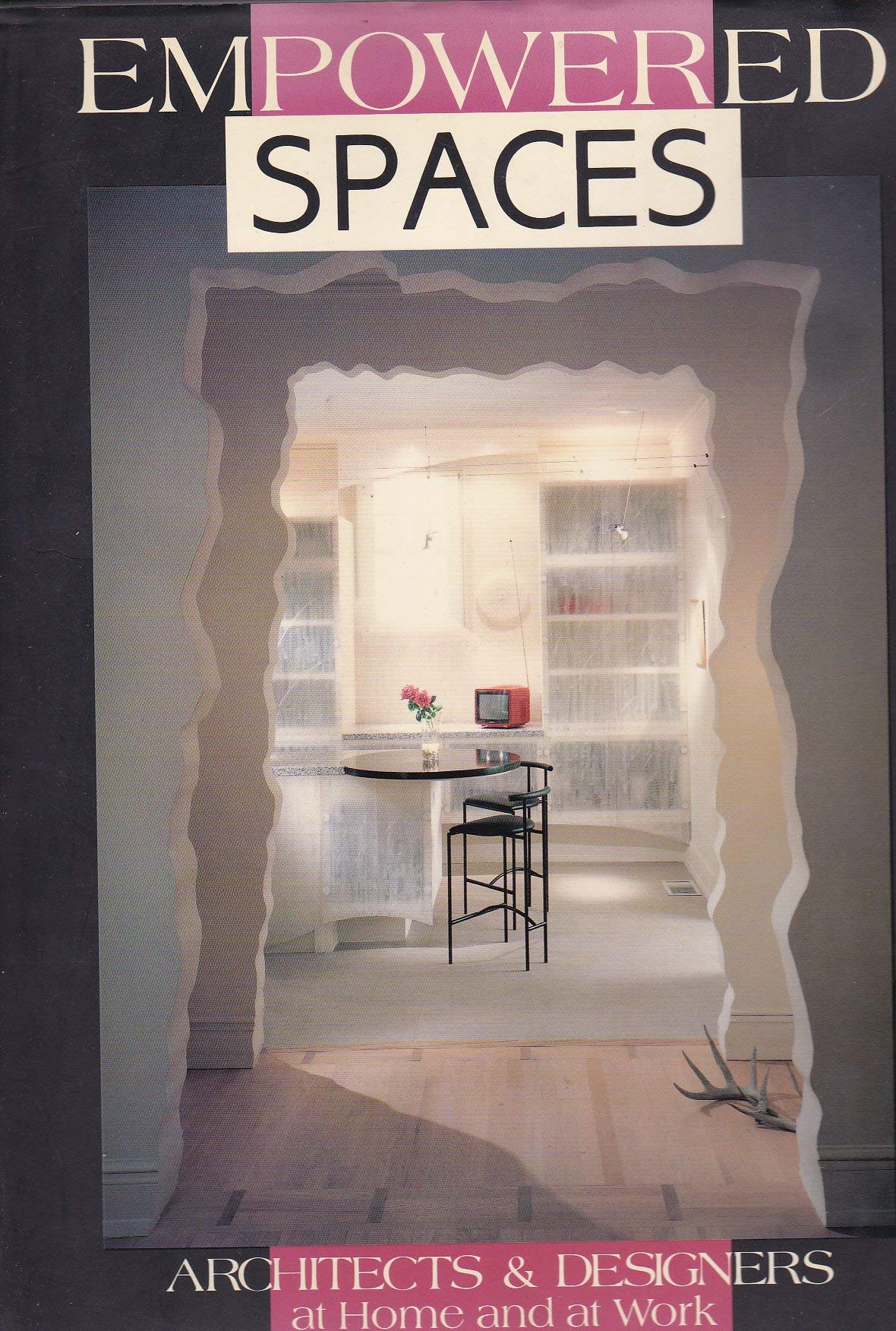 Empowered Spaces: Architects & Designers at Home and at Work Architecture