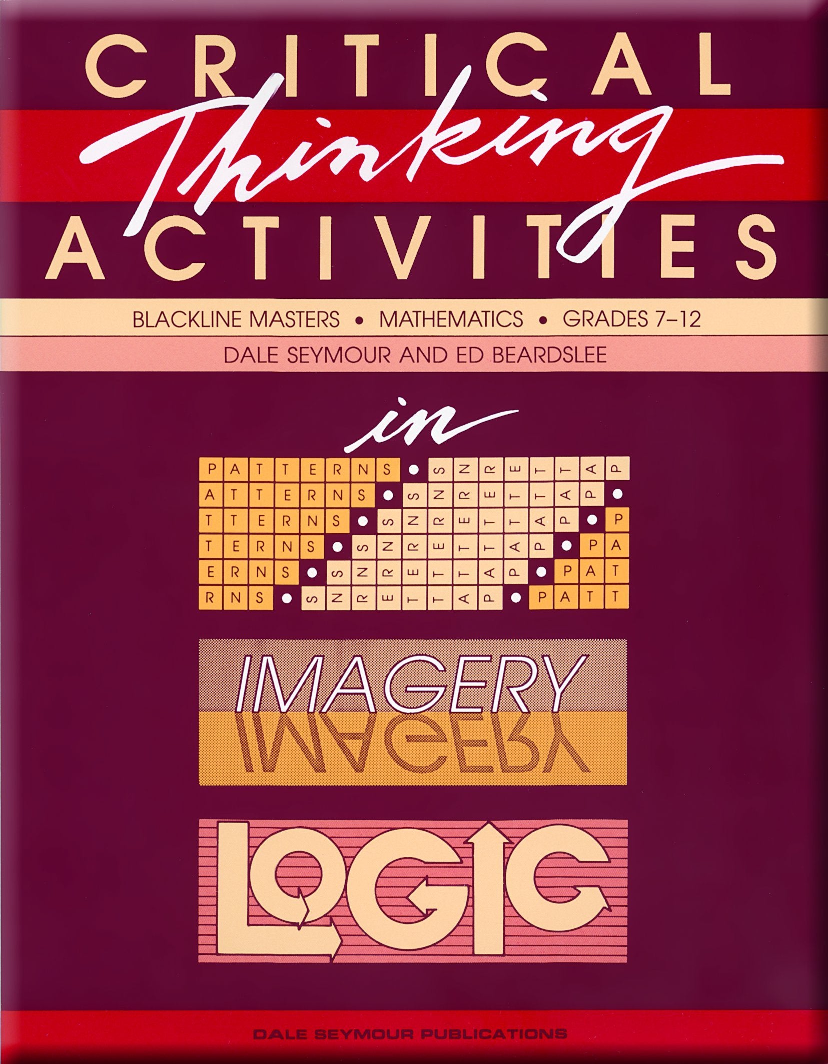 Critical Thinking Activities in Patterns Imagery & Logic Grade 7/12 Copyright 1989 Learning & Reference