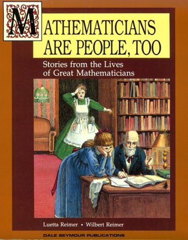 Mathematicians Are People, Too: Stories from the Lives of Great Mathematicians Mathematics