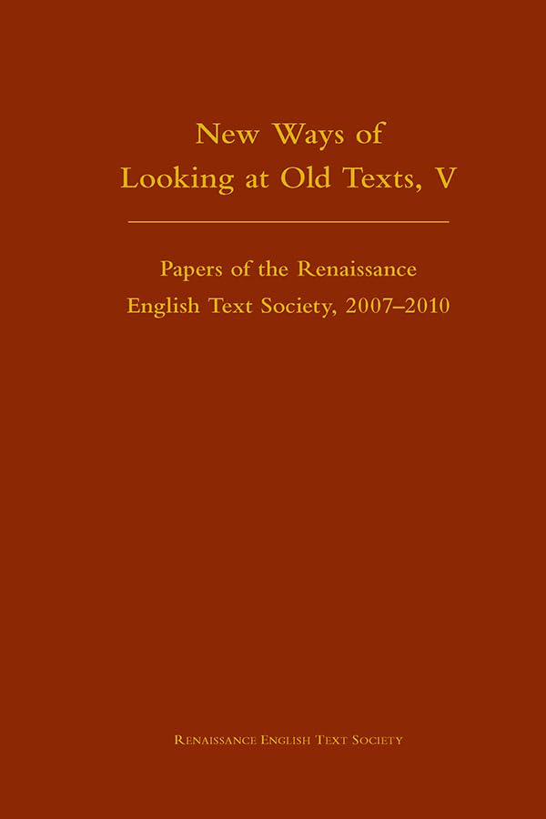 New Ways of Looking at Old Texts, V: Volume 456 (Medieval and Renaissance Texts and Studies: Renaissance English Text Society, Seventh Series, Band 456) Contemporary literature