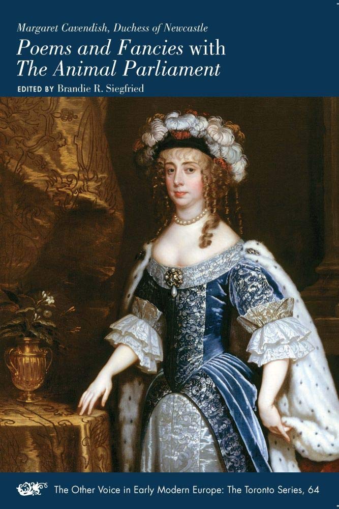 Margaret Cavendish, Duchess of Newcastle, Poems and Fancies with The Animal Parliament: Volume 64 (Other Voice in Early Modern Europe: the Toronto: ... Texts and Studies, volume 536, 64, Band 64) Drama