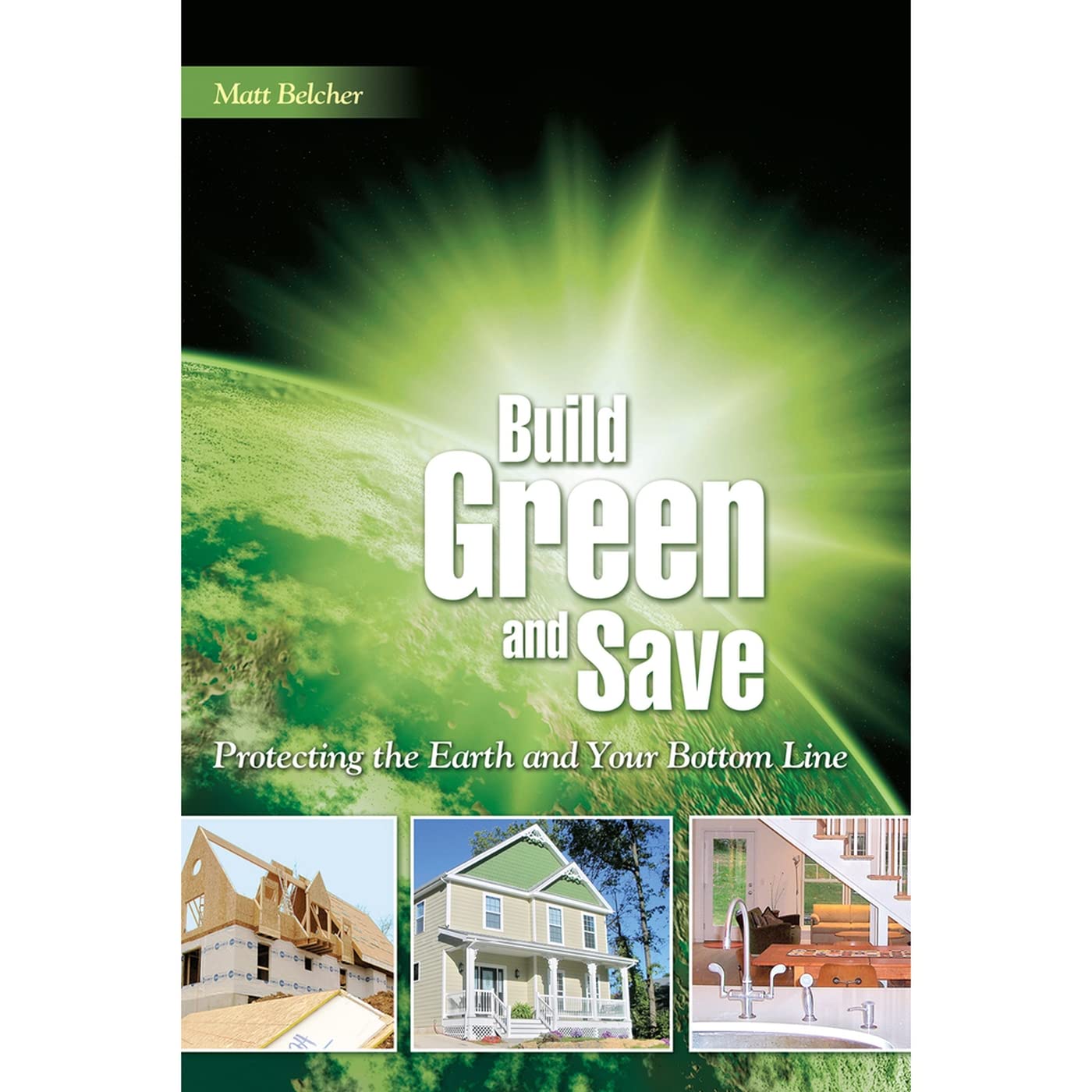 Build Green and Save: Protecting the Earth and Your Bottom Line book