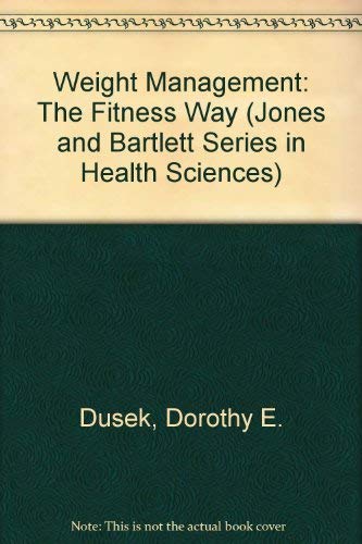 Weight Management: The Fitness Way : Exercise, Nutrition, Stress Control, Emotional Readiness (Jones and Bartlett Series in Health Sciences) Business & Technology
