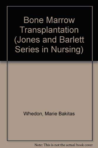 Bone Marrow Transplantation: Principles, Practice, and Nursing Insights (Jones and Barlett Series in Nursing) Medicine