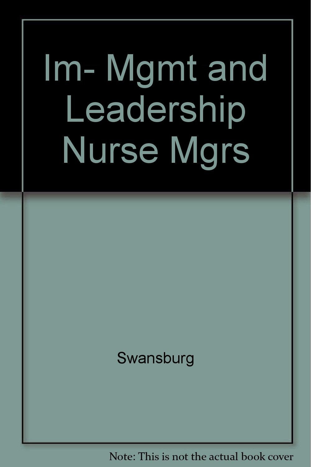 IM- MGMT & LEADERSHIP NURSE MGRS 1E: .: . Medicine