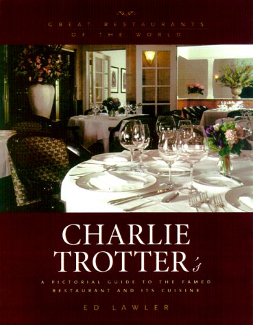 Charlie Trotter's: An Insider's Look at the Famed Restaurant and Its Cuisine book