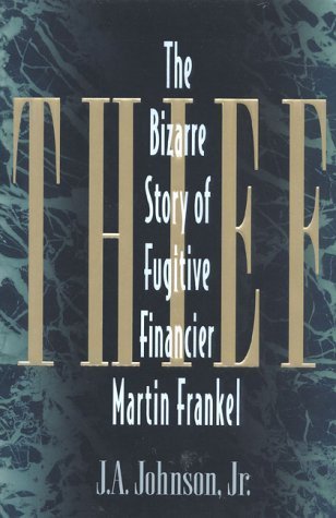 Thief: The Bizarre Story of Fugitive Financier Martin Frankel Law