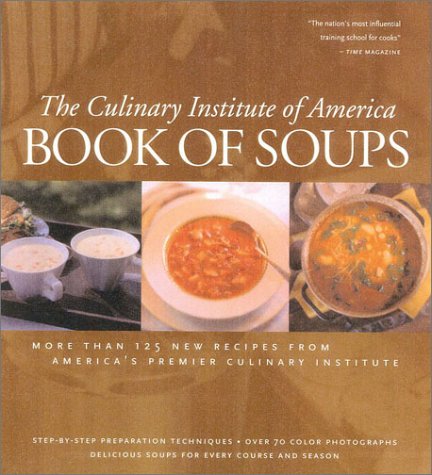 Book of Soups: More Than 100 New Recipes from America's Premier Culinary Institute Cooking & Enjoying