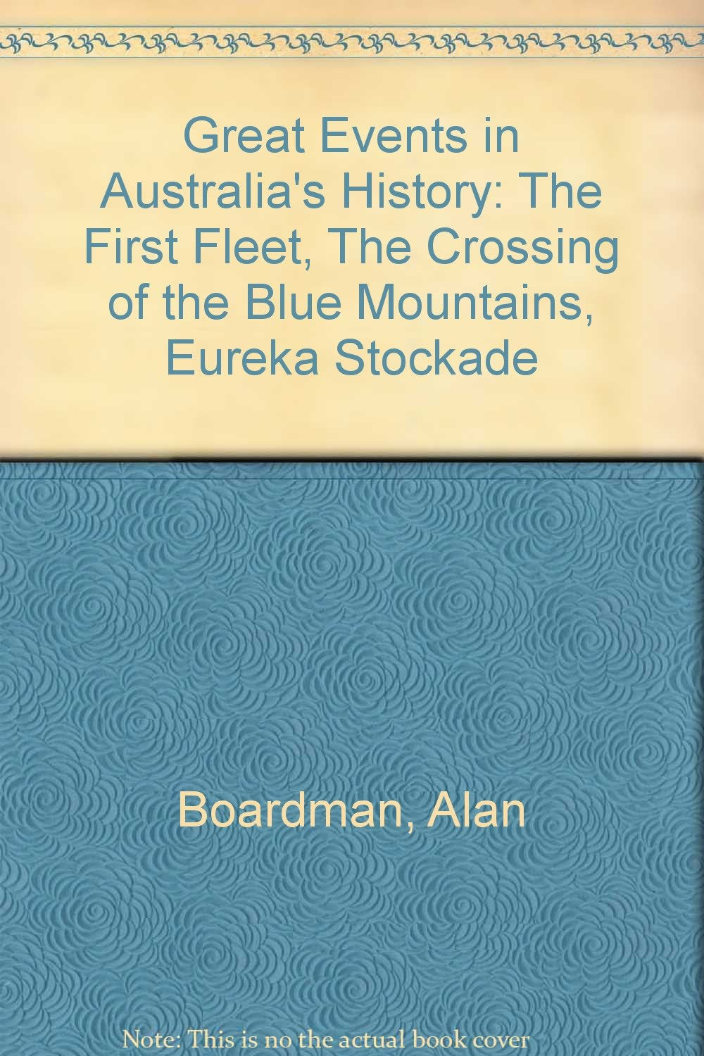 Great Events in Australia's History: The First Fleet, The Crossing of the Blue Mountains, Eureka Stockade Books