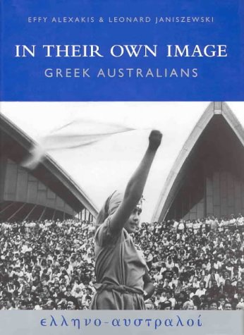 In Their Own Image: Greek Australians by Alexakis, Effy Books
