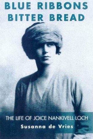 Blue Ribbons, Bitter Bread: the Life of Joice Nankivell Loch: The Life of Joice Nankivell Loch Contemporary literature Books