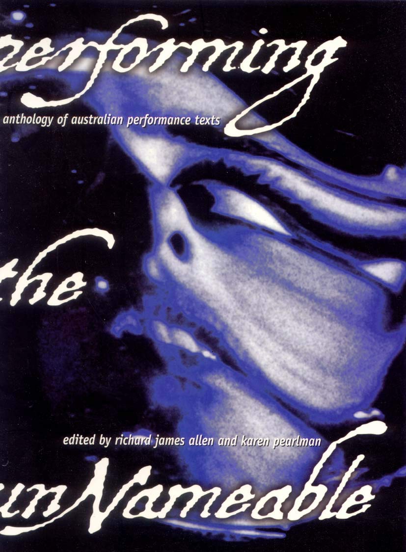 Performing the Unnameable: an anthology of Australian performance art texts (PLAY COLLECTIONS) Social Sciences
