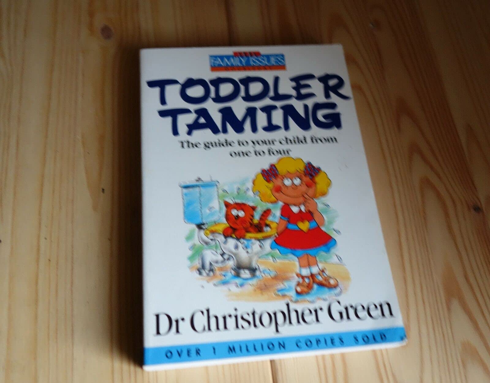 Toddler Taming: The Guide to Your Child from One to Four (Family Issues S.) Parents & Children