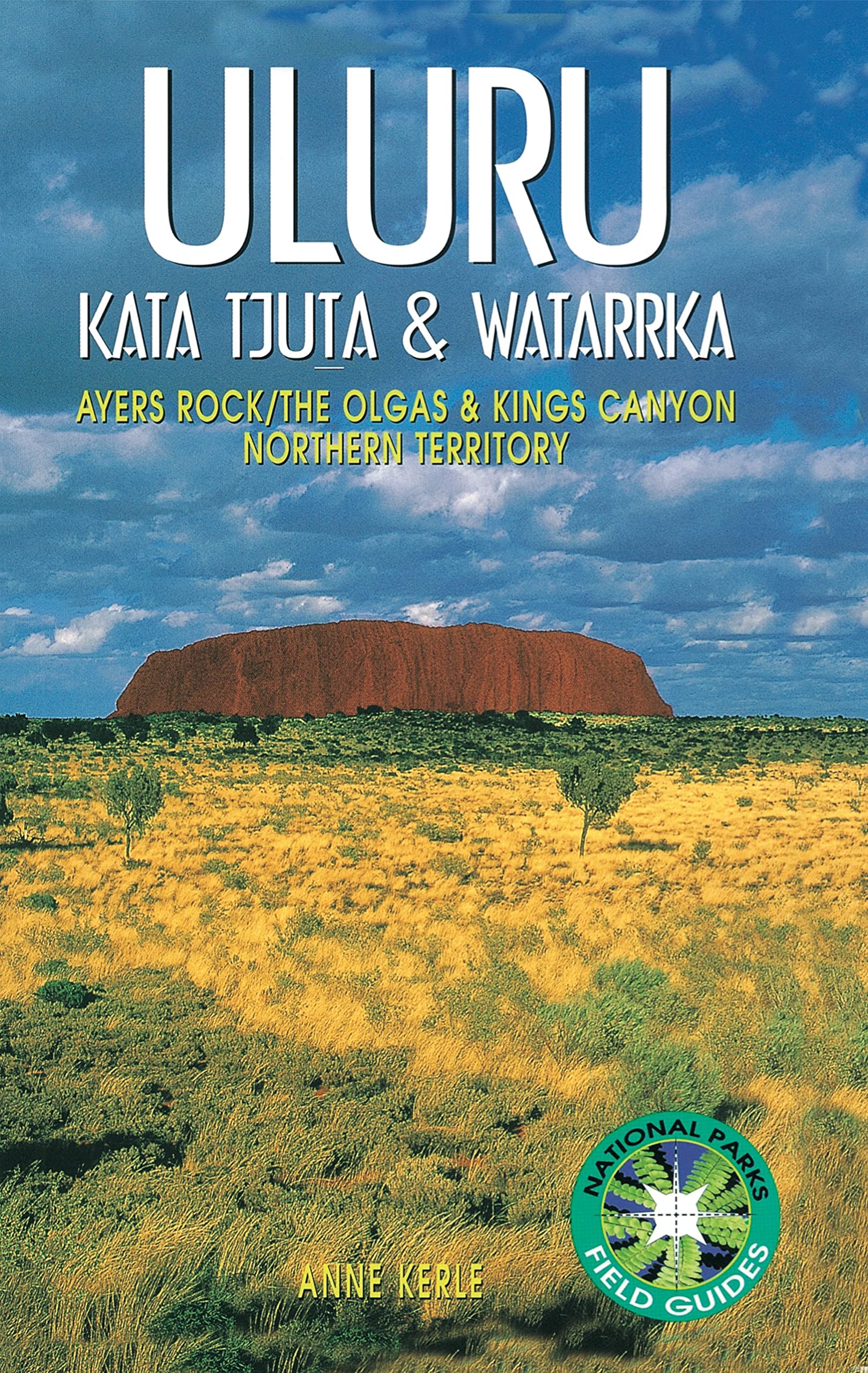 Uluru Kata Tjuta & Watarrka: Ayers Rock/the Olgas & Kings Canyon: Ayers Rock, the Olgas and Kings Canyon, Northern Territory (National Parks Field Guides) Geology & Geography