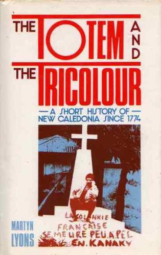 The Totem and the Tricolour: A Short History of New Caledonia since 1774 book