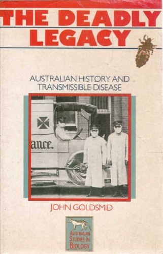 The Deadly Legacy: Australian History and Transmissible Disease Politics & History