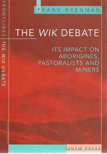 Wik Debate: The Case for Aborigines, Pastoralists, and Miners: Its Impact on Aborigines, Pastoralists and Miners (Frontlines (Sydney, N.S.W.).) Law