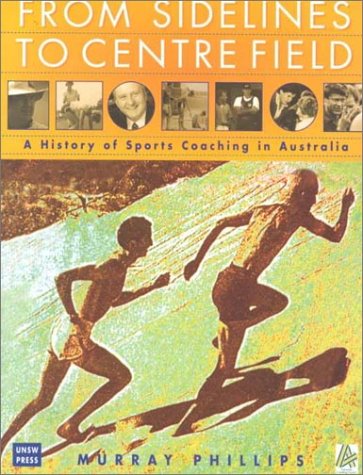 From Sidelines to Centre Field: A History of Sports Coaching in Australia Politics & History