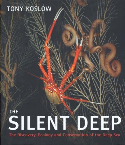 The Silent Deep: The Discovery, Ecology and Conservation of the Deep Sea Geology & Geography