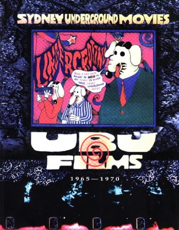 Sydney Underground Movies: Ubu Films 1965-1970 Film, Art & Culture