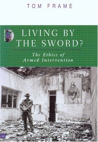 Living by the Sword: The Ethics of Armed Intervention (New College Lecture Series, 2003) Philosophy