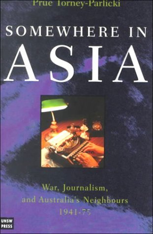 Somewhere in Asia: War, Journalism, and Australia's Neighbors, 1941-75: War, Journalism and Australia™s Neighbours, 1941-1975 (Nonconvex Optimization and Its Applications) Media & Communication