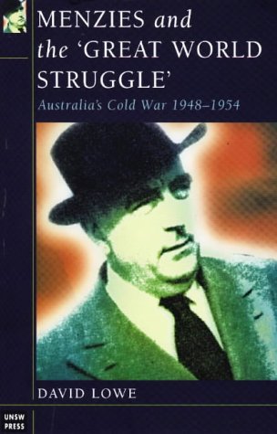 Menzies and the 'Great World Struggle': Australia's Cold War, 1948-1954: Australia™S Cold War 1948-54 Politics & History