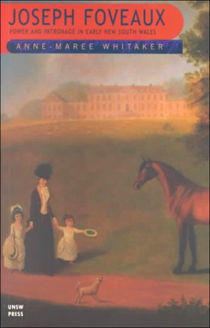 Joseph Foveaux: Power and Patronage in Colonial New South Wales Biographies & Memoirs