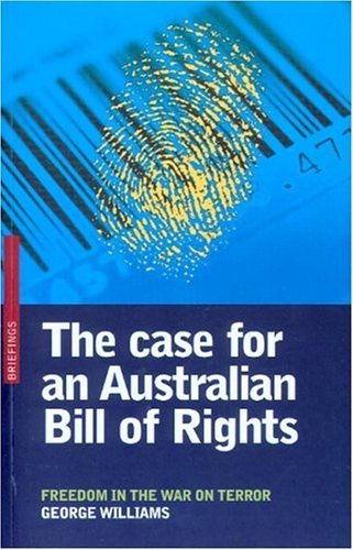 The Case For An Australian Bill Of Rights: Freedom in the War on Terror book