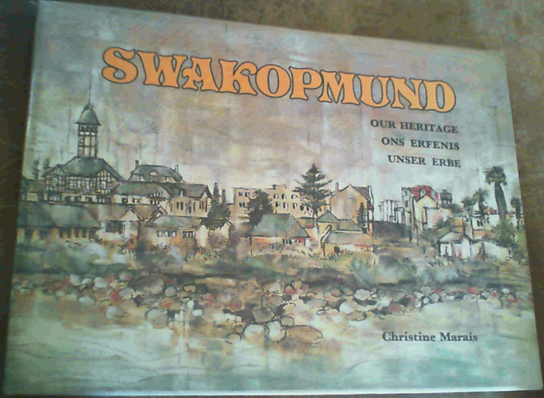 Swakopmund. Our Heritage - Ons Erfenis - Unser Erbe Books