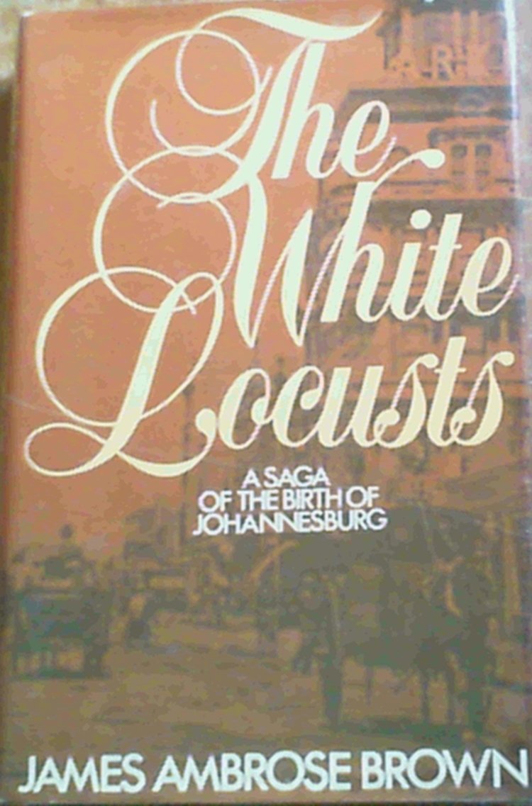 The white locusts: A saga of the birth of Johannesburg Books