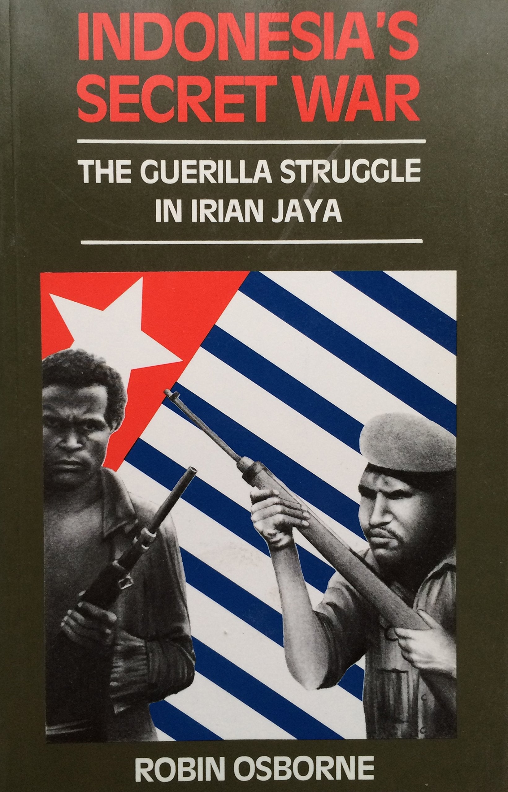 Indonesia's Secret War: The Guerilla Struggle in Irian Jaya Politics & History